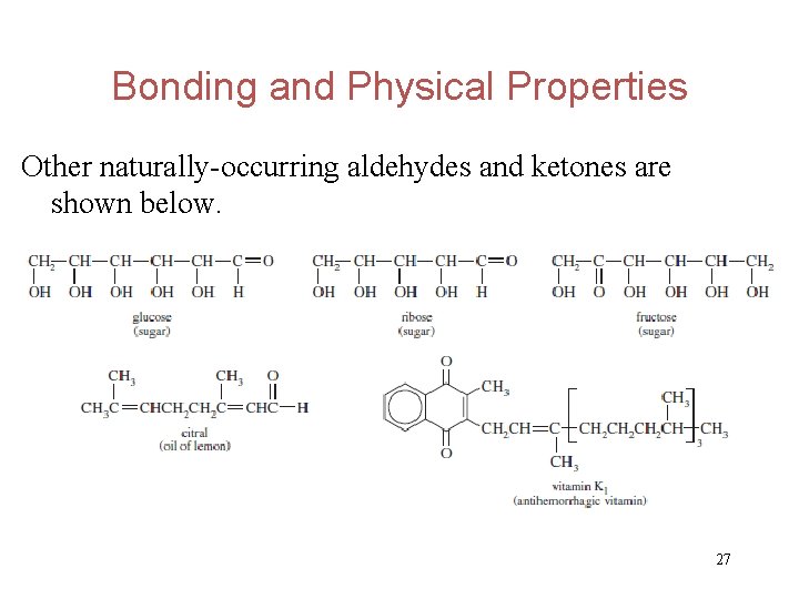 Bonding and Physical Properties Other naturally-occurring aldehydes and ketones are shown below. 27 