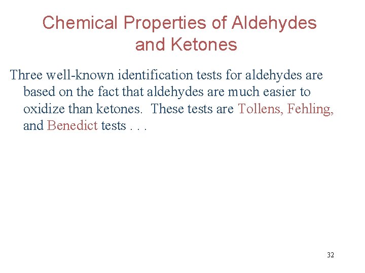 Chemical Properties of Aldehydes and Ketones Three well-known identification tests for aldehydes are based