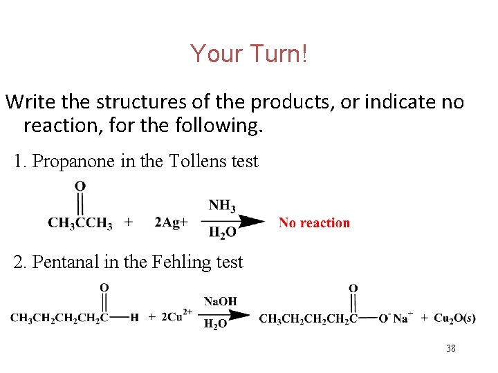 Your Turn! Write the structures of the products, or indicate no reaction, for the