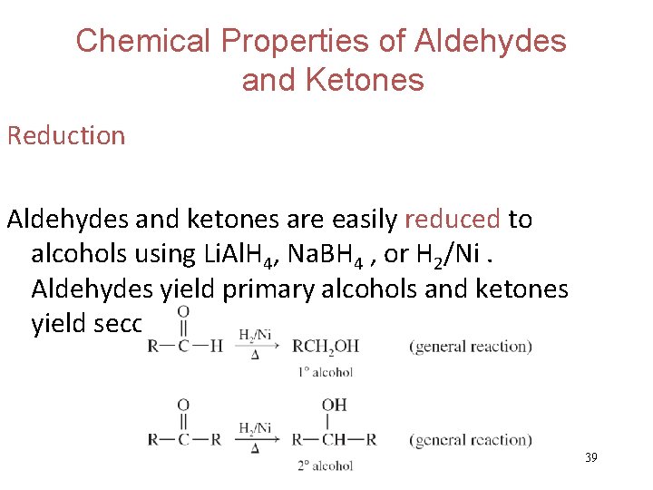 Chemical Properties of Aldehydes and Ketones Reduction Aldehydes and ketones are easily reduced to