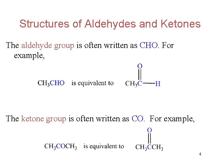 Structures of Aldehydes and Ketones The aldehyde group is often written as CHO. For