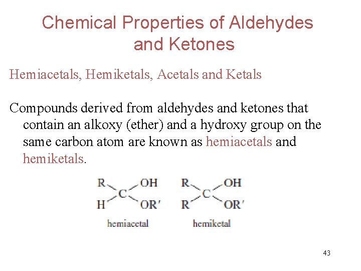 Chemical Properties of Aldehydes and Ketones Hemiacetals, Hemiketals, Acetals and Ketals Compounds derived from