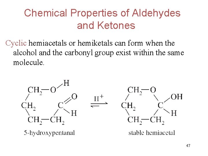 Chemical Properties of Aldehydes and Ketones Cyclic hemiacetals or hemiketals can form when the