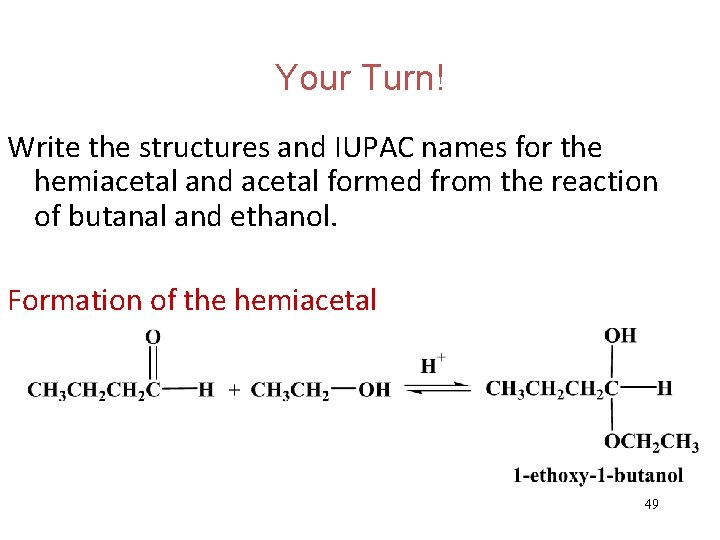 Your Turn! Write the structures and IUPAC names for the hemiacetal and acetal formed