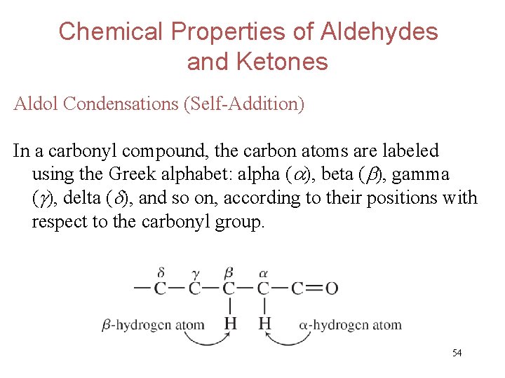 Chemical Properties of Aldehydes and Ketones Aldol Condensations (Self-Addition) In a carbonyl compound, the