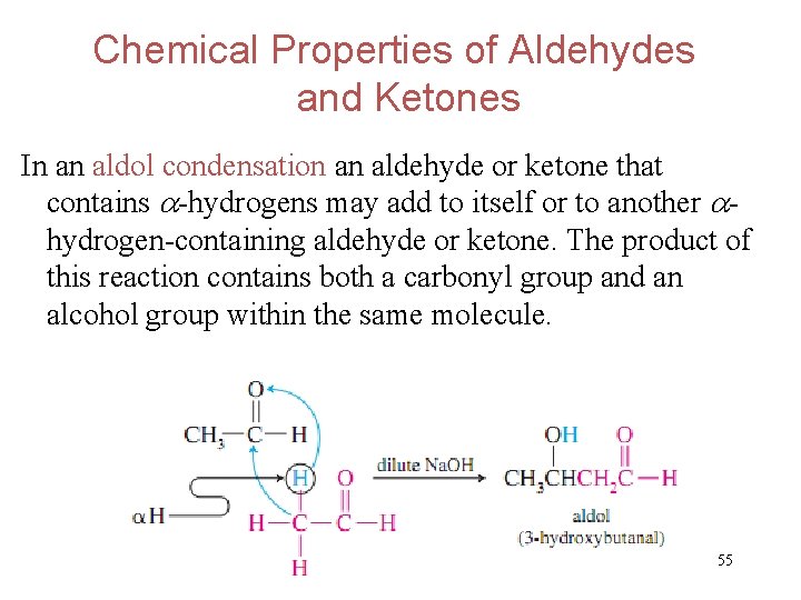 Chemical Properties of Aldehydes and Ketones In an aldol condensation an aldehyde or ketone