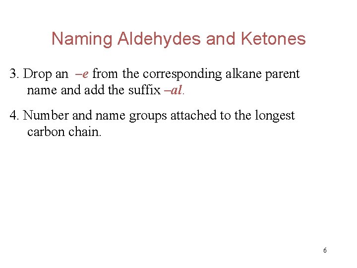 Naming Aldehydes and Ketones 3. Drop an –e from the corresponding alkane parent name