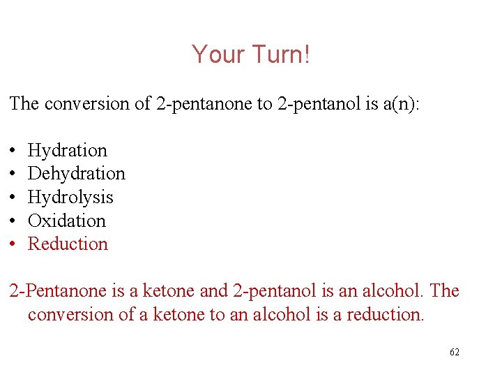 Your Turn! The conversion of 2 -pentanone to 2 -pentanol is a(n): • •