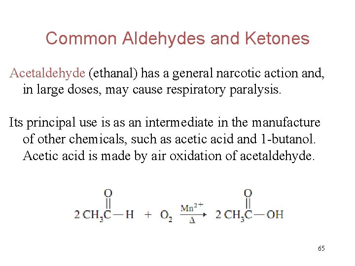Common Aldehydes and Ketones Acetaldehyde (ethanal) has a general narcotic action and, in large
