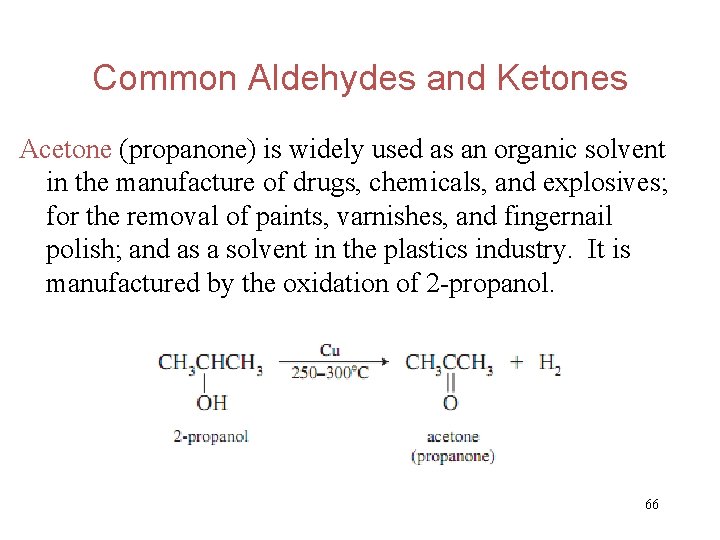 Common Aldehydes and Ketones Acetone (propanone) is widely used as an organic solvent in