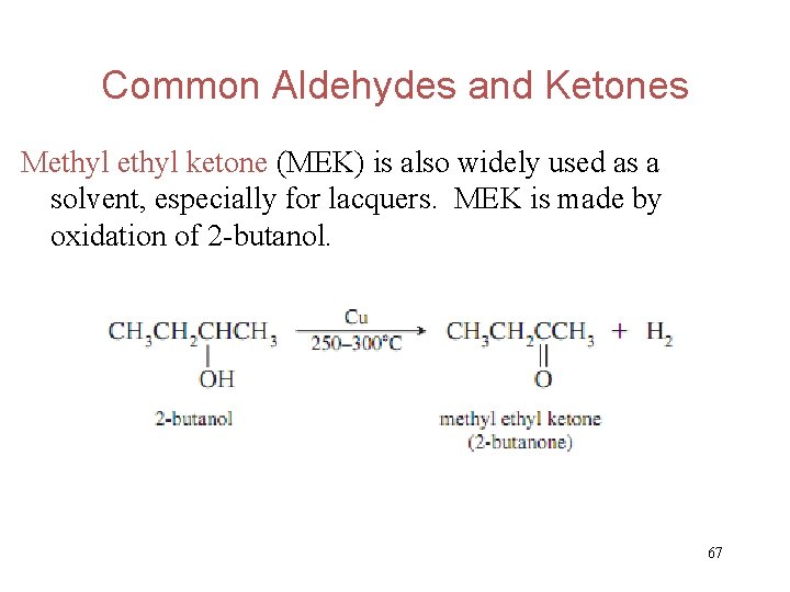 Common Aldehydes and Ketones Methyl ketone (MEK) is also widely used as a solvent,