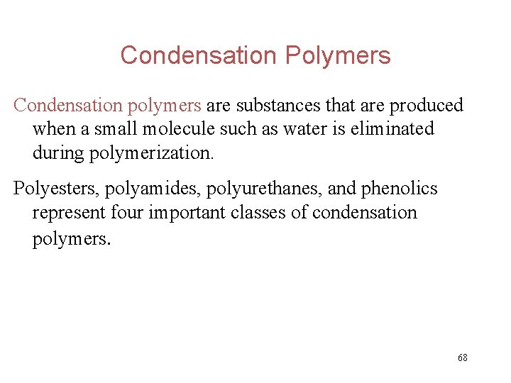 Condensation Polymers Condensation polymers are substances that are produced when a small molecule such