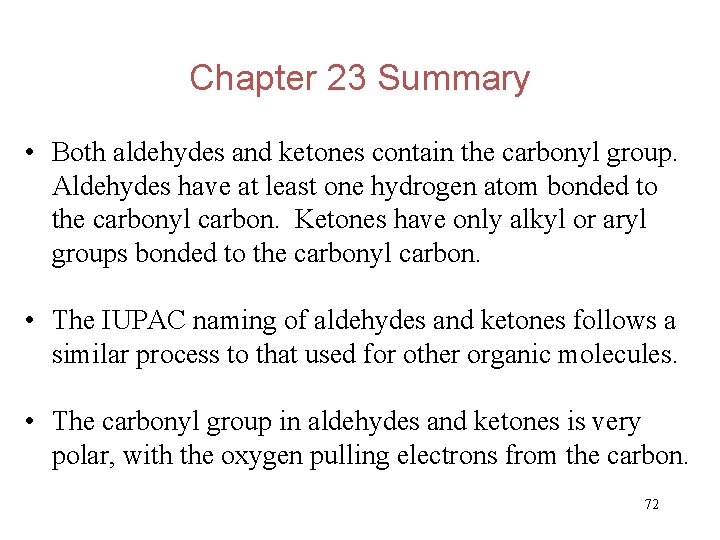 Chapter 23 Summary • Both aldehydes and ketones contain the carbonyl group. Aldehydes have