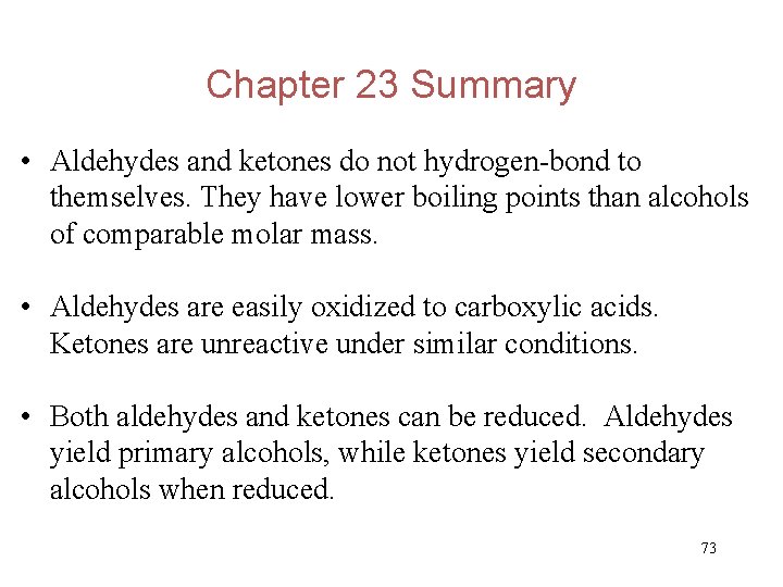 Chapter 23 Summary • Aldehydes and ketones do not hydrogen-bond to themselves. They have
