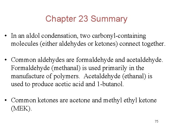 Chapter 23 Summary • In an aldol condensation, two carbonyl-containing molecules (either aldehydes or