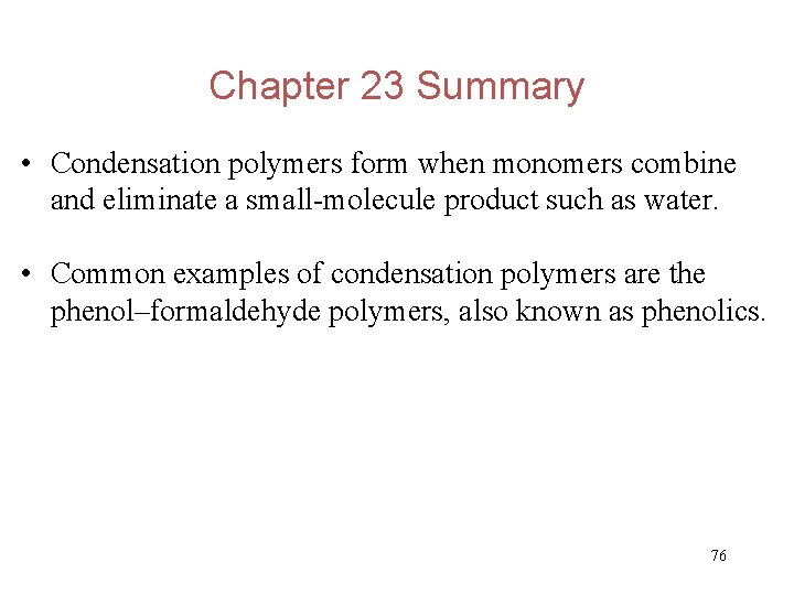 Chapter 23 Summary • Condensation polymers form when monomers combine and eliminate a small-molecule