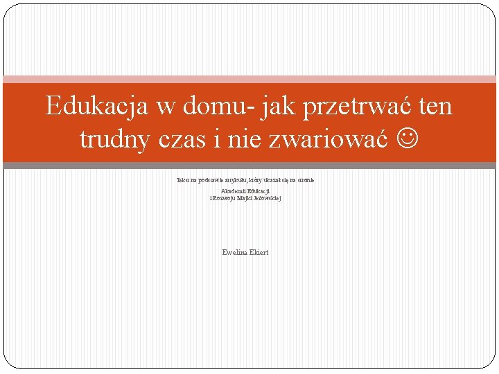 Edukacja w domu- jak przetrwać ten trudny czas i nie zwariować Tekst na podstawie