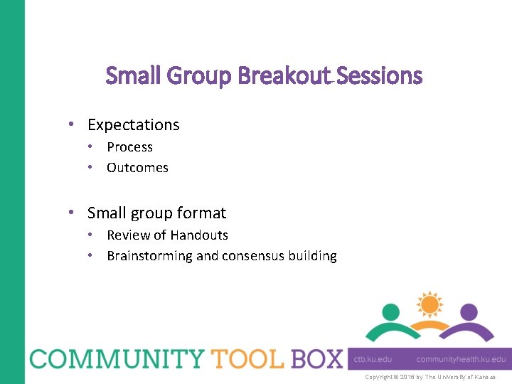 Small Group Breakout Sessions • Expectations • Process • Outcomes • Small group format