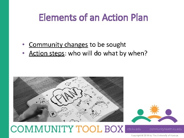 Elements of an Action Plan • Community changes to be sought • Action steps: