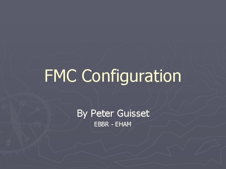 FMC Configuration By Peter Guisset EBBR - EHAM 