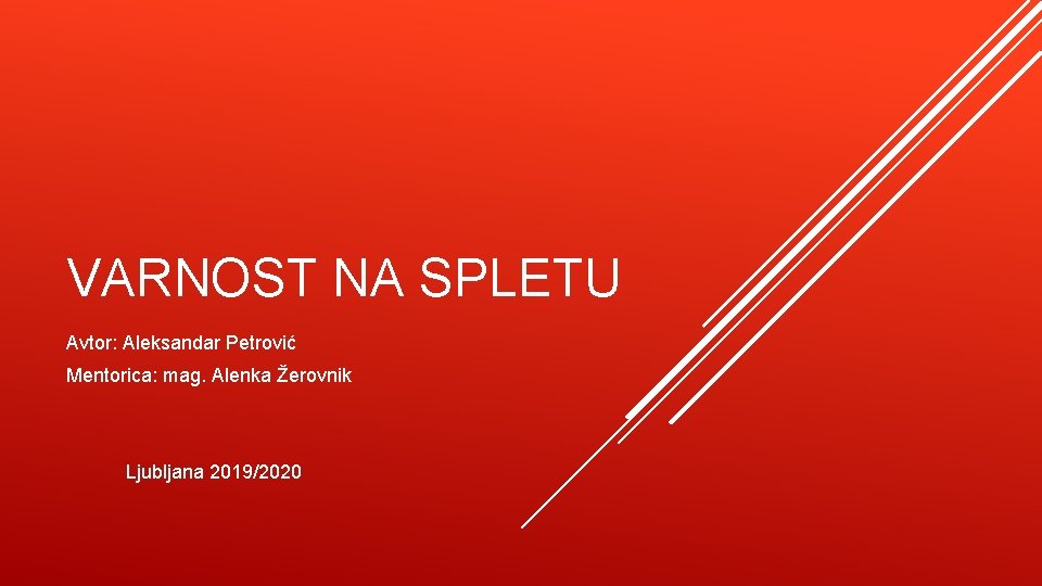 VARNOST NA SPLETU Avtor: Aleksandar Petrović Mentorica: mag. Alenka Žerovnik Ljubljana 2019/2020 