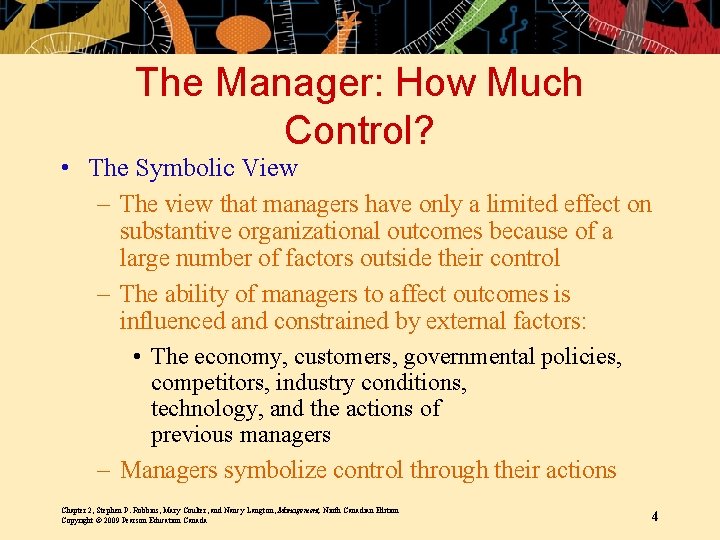 The Manager: How Much Control? • The Symbolic View – The view that managers