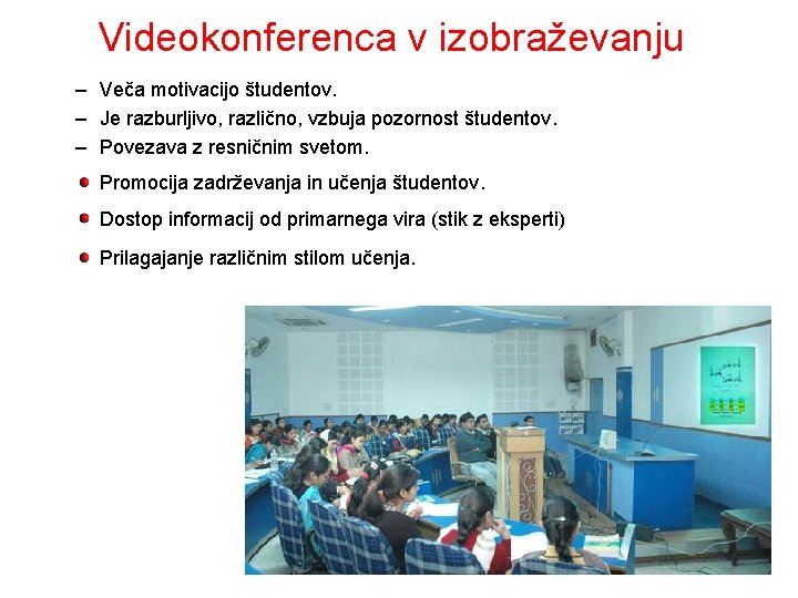 Videokonferenca v izobraževanju – Veča motivacijo študentov. – Je razburljivo, različno, vzbuja pozornost študentov.