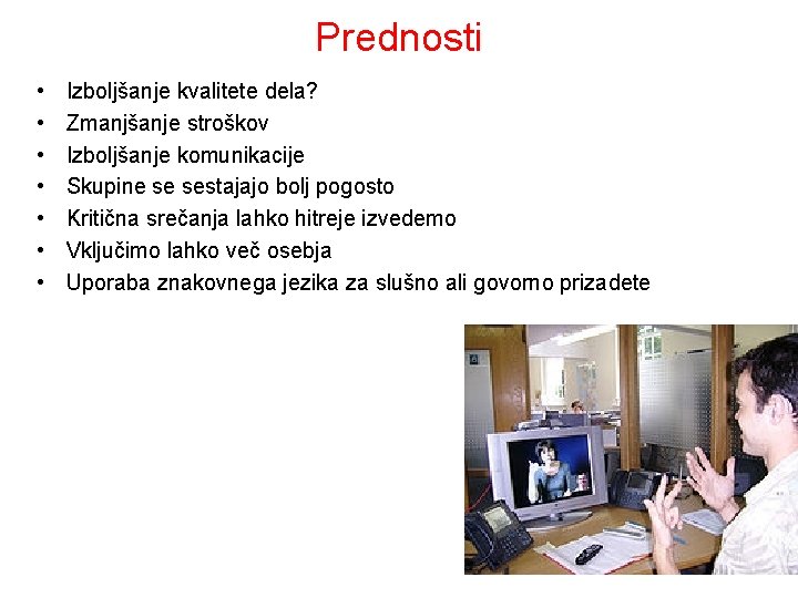 Prednosti • • Izboljšanje kvalitete dela? Zmanjšanje stroškov Izboljšanje komunikacije Skupine se sestajajo bolj