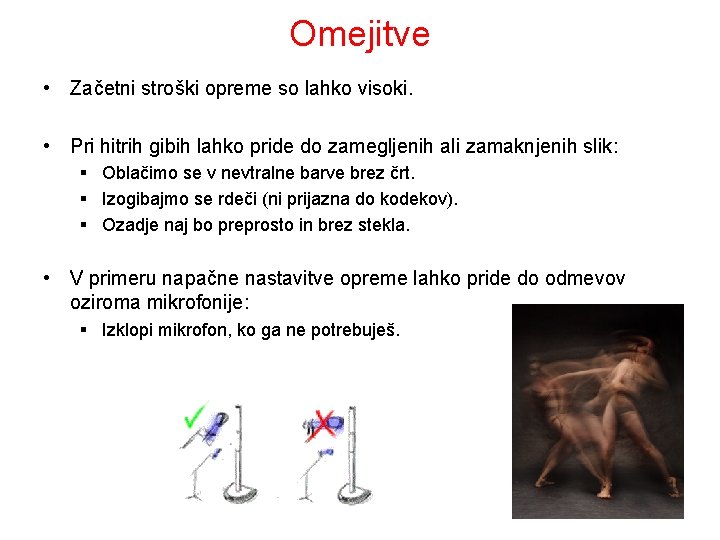 Omejitve • Začetni stroški opreme so lahko visoki. • Pri hitrih gibih lahko pride