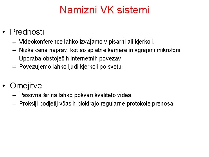 Namizni VK sistemi • Prednosti – – Videokonference lahko izvajamo v pisarni ali kjerkoli.