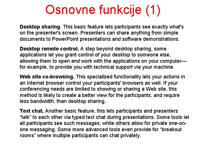 Osnovne funkcije (1) Desktop sharing. This basic feature lets participants see exactly what's on