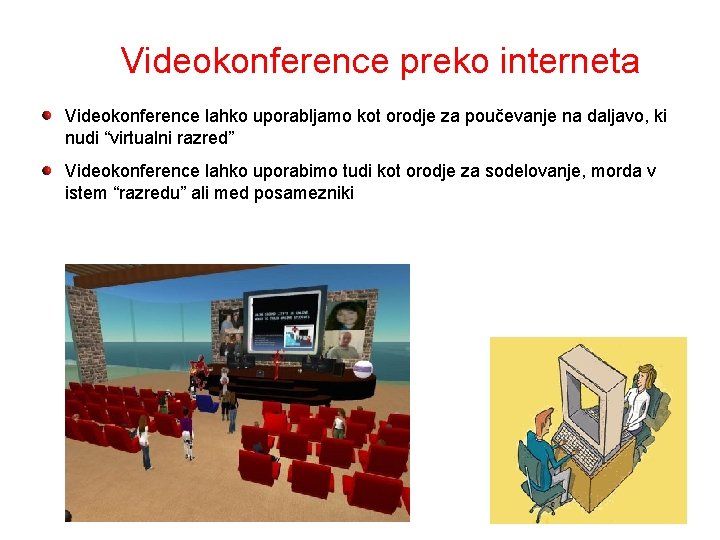 Videokonference preko interneta Videokonference lahko uporabljamo kot orodje za poučevanje na daljavo, ki nudi