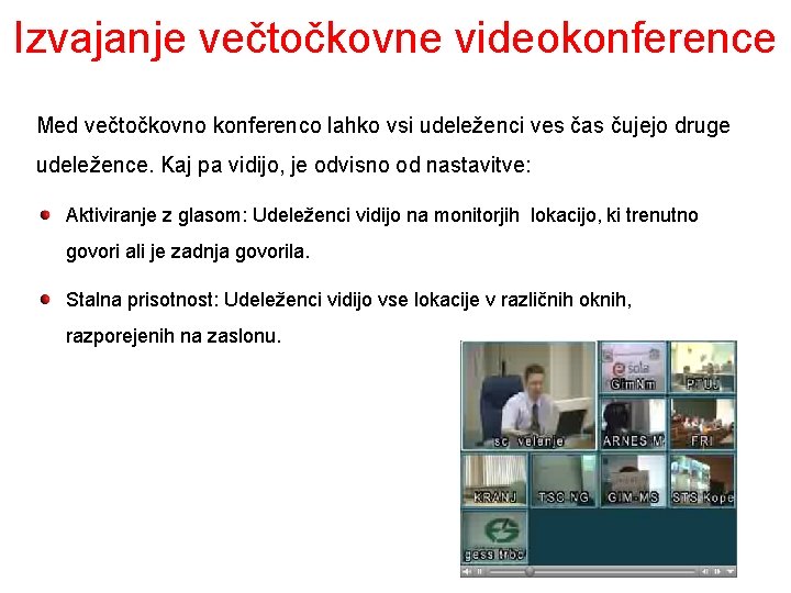 Izvajanje večtočkovne videokonference Med večtočkovno konferenco lahko vsi udeleženci ves čas čujejo druge udeležence.