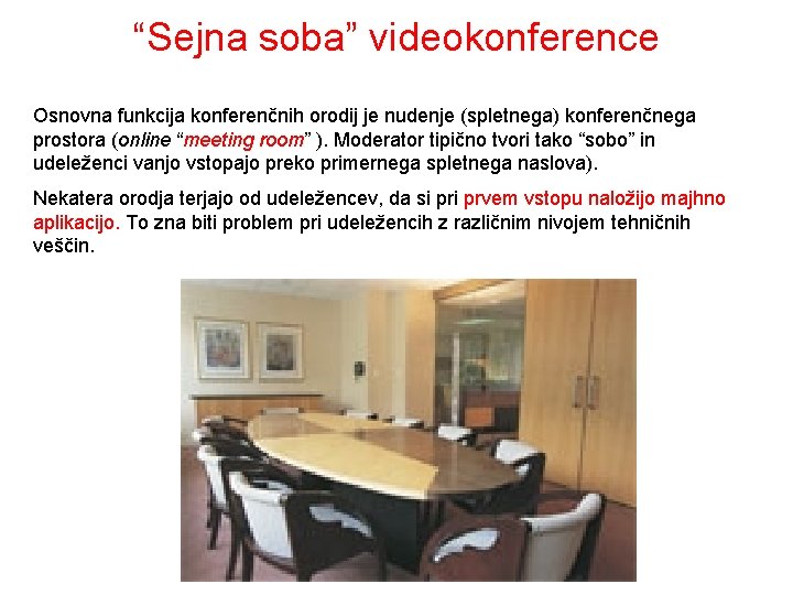 “Sejna soba” videokonference Osnovna funkcija konferenčnih orodij je nudenje (spletnega) konferenčnega prostora (online “meeting