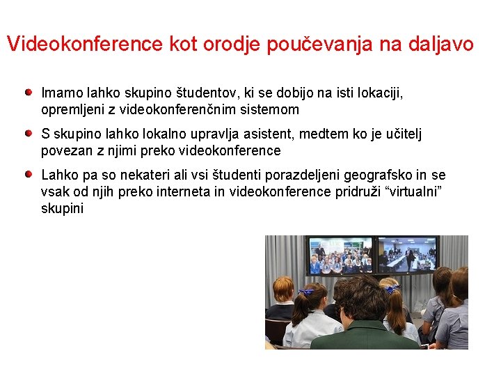 Videokonference kot orodje poučevanja na daljavo Imamo lahko skupino študentov, ki se dobijo na