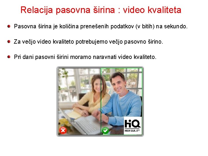 Relacija pasovna širina : video kvaliteta Pasovna širina je količina prenešenih podatkov (v bitih)