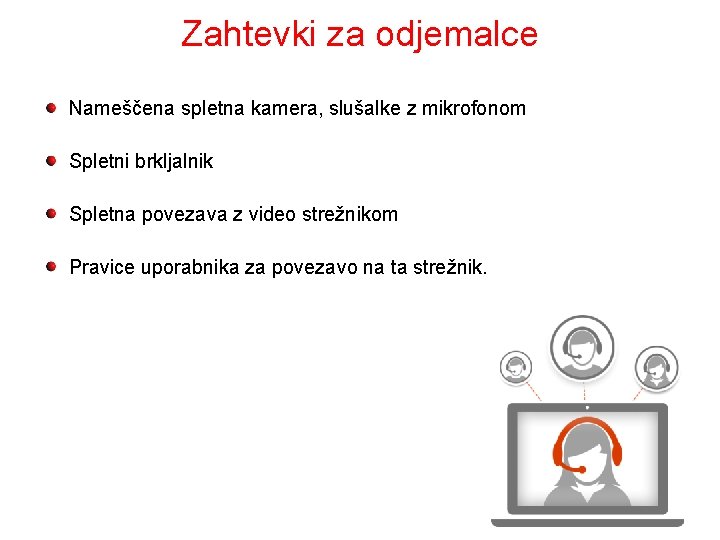 Zahtevki za odjemalce Nameščena spletna kamera, slušalke z mikrofonom Spletni brkljalnik Spletna povezava z