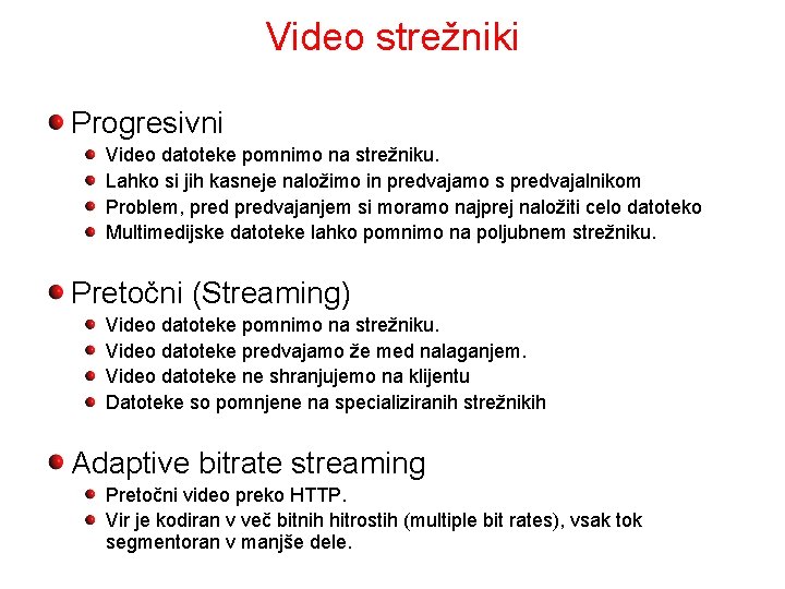 Video strežniki Progresivni Video datoteke pomnimo na strežniku. Lahko si jih kasneje naložimo in