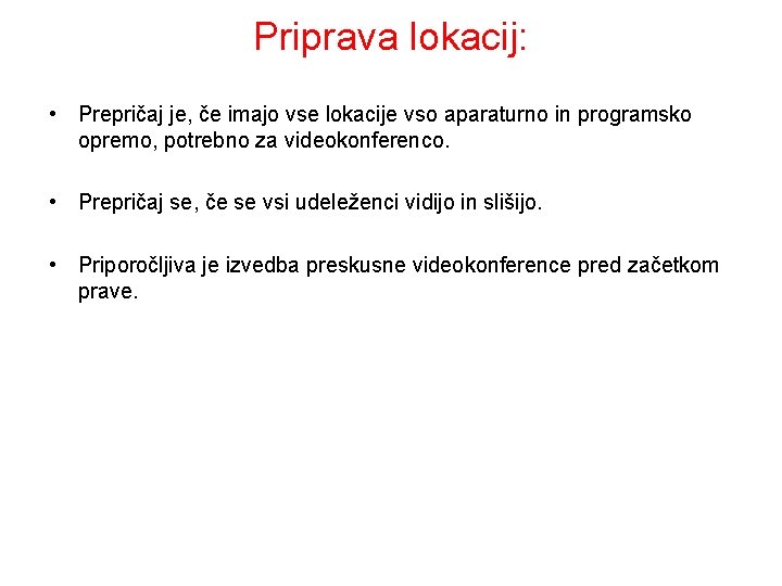 Priprava lokacij: • Prepričaj je, če imajo vse lokacije vso aparaturno in programsko opremo,