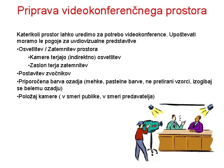 Priprava videokonferenčnega prostora Katerikoli prostor lahko uredimo za potrebo videokonference. Upoštevati moramo le pogoje