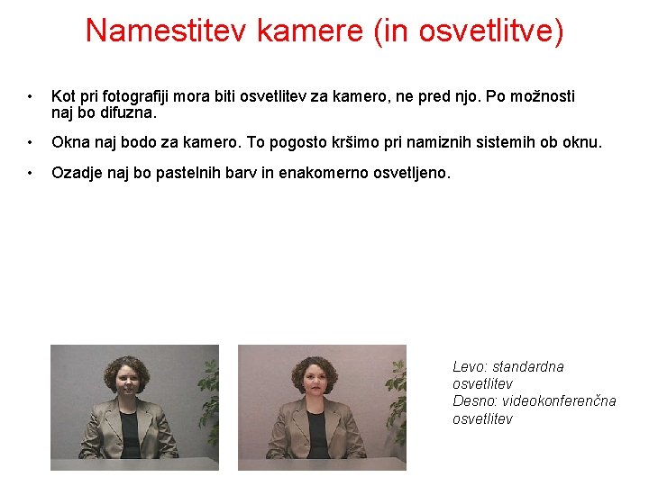 Namestitev kamere (in osvetlitve) • Kot pri fotografiji mora biti osvetlitev za kamero, ne