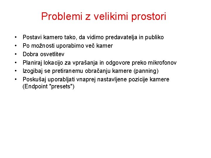 Problemi z velikimi prostori • • • Postavi kamero tako, da vidimo predavatelja in