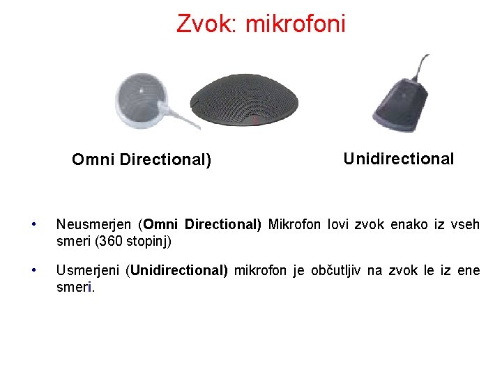 Zvok: mikrofoni Omni Directional) Unidirectional • Neusmerjen (Omni Directional) Mikrofon lovi zvok enako iz