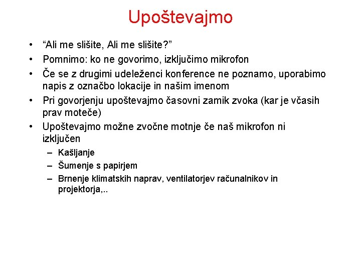 Upoštevajmo • “Ali me slišite, Ali me slišite? ” • Pomnimo: ko ne govorimo,