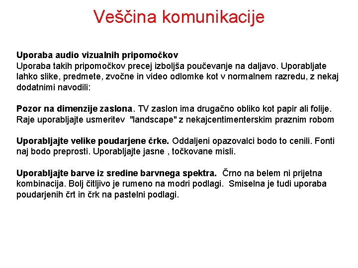 Veščina komunikacije Uporaba audio vizualnih pripomočkov Uporaba takih pripomočkov precej izboljša poučevanje na daljavo.