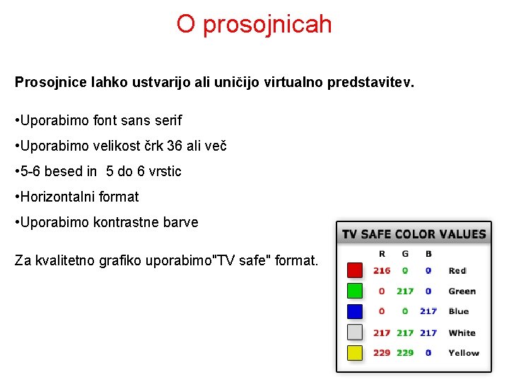 O prosojnicah Prosojnice lahko ustvarijo ali uničijo virtualno predstavitev. • Uporabimo font sans serif