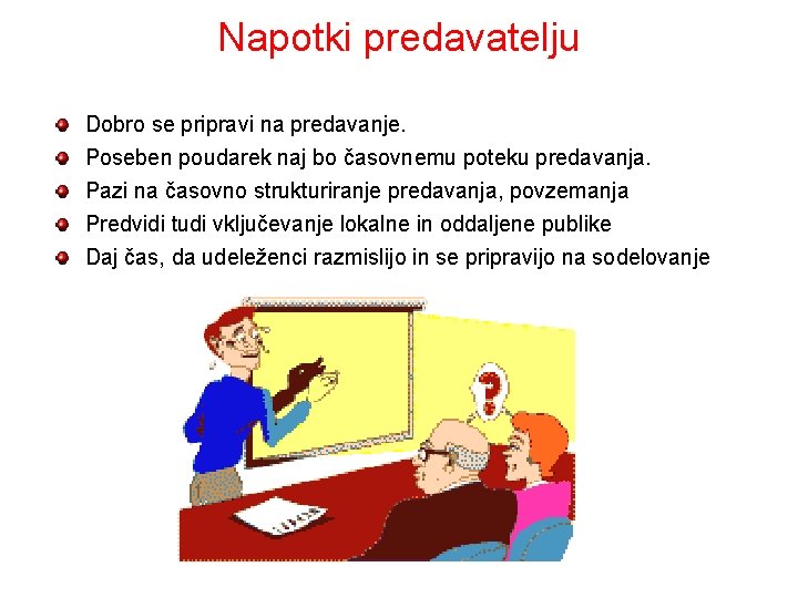 Napotki predavatelju Dobro se pripravi na predavanje. Poseben poudarek naj bo časovnemu poteku predavanja.