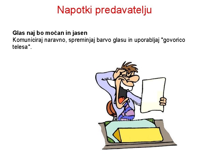 Napotki predavatelju Glas naj bo močan in jasen Komuniciraj naravno, spreminjaj barvo glasu in