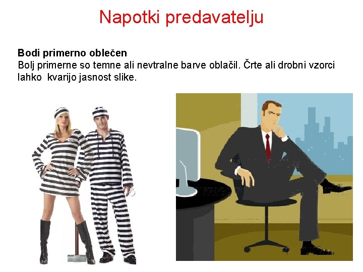 Napotki predavatelju Bodi primerno oblečen Bolj primerne so temne ali nevtralne barve oblačil. Črte