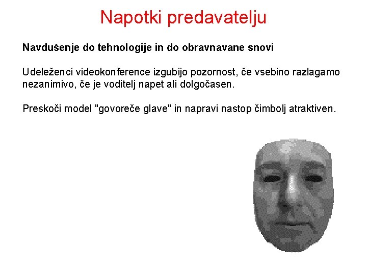 Napotki predavatelju Navdušenje do tehnologije in do obravnavane snovi Udeleženci videokonference izgubijo pozornost, če